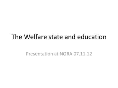 The Welfare state and education Presentation at NORA I. Background • The county of Sogn and Fjordane achieves extraordinarily well on National Tests. ( about