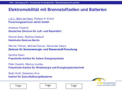 FVEE – Jahrestagung 2014: Forschung für die Energiewende – Phasenübergänge aktiv gestalten  Elektromobilität mit Brennstoffzellen und Batterien L.G.J. (Bert) de Haart, Rüdiger-A. Eichel Forschungszentrum Jülich