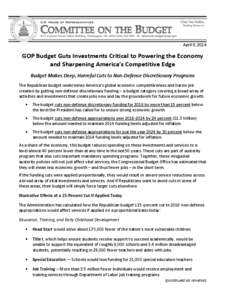 April 8, 2014  GOP Budget Guts Investments Critical to Powering the Economy and Sharpening America’s Competitive Edge Budget Makes Deep, Harmful Cuts to Non-Defense Discretionary Programs The Republican budget undermin
