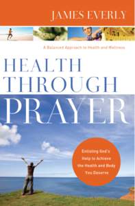 H ealth Th rough Prayer Enlisting God’s Help to Achieve