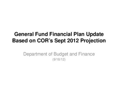 General Fund Financial Plan Update Based on COR’s Sept 2012 Projection Department of Budget and Finance[removed])  Comparison of Council on Revenues