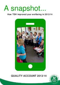 A snapshot... How TDH improved your wellbeing inQUALITY ACCOUNT  Contents