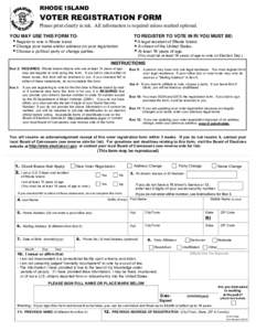 RHODE ISLAND  VOTER REGISTRATION FORM Please print clearly in ink. All information is required unless marked optional. YOU MAY USE THIS FORM TO: