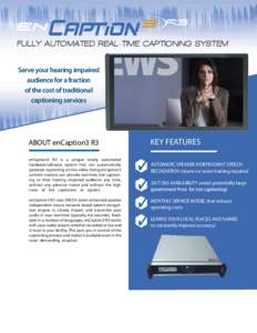 3  R3 FULLY AUTOMATED REAL-TIME CAPTIONING SYSTEM Serve your hearing impaired