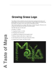 Growing Grass Logo Paint Effects is Maya’s flexible system for interactively painting brush strokes and particle effects on a 2D canvas or on 3D geometry. Preset brushes such as plants, hair, fire, feathers, and others