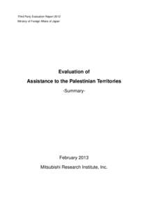 Third Party Evaluation Report 2012 Ministry of Foreign Affairs of Japan Evaluation of Assistance to the Palestinian Territories -Summary-