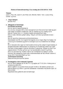 Referat af Generalforsamling i Crux onsdag denklTilstede: Jacob J, Poul, Ole, Jacob H, Jens Peter (ref), Michelle, Martin, Yann, Louise, Erling, Carsten og Kuno. 1. Valg af dirigent Det blev Poul