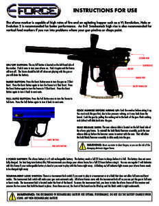 INSTRUCTIONS FOR USE The eForce marker is capable of high rates of fire and an agitating hopper such as a VL Revolution, Halo or Evolution 2 is recommended for better performance. An Evil Smokestack high rise is also rec