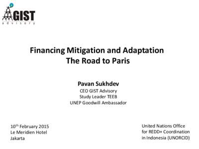 Financing Mitigation and Adaptation The Road to Paris Pavan Sukhdev CEO GIST Advisory Study Leader TEEB UNEP Goodwill Ambassador