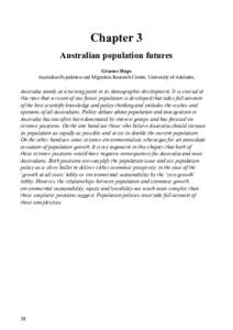 Chapter 3 Australian population futures Graeme Hugo Australian Population and Migration Research Centre, University of Adelaide,  Australia stands at a turning point in its demographic development. It is crucial at