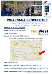 VOLLEYBALL COMPETITION Come and play social volleyball, all equipment provided Weekly social competitions will begin in July COME & PLAY GALA NIGHTS Date: Friday 13th & 20th June