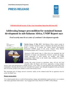 EMBARGOED till Tuesday 15 May 11am Nairobi/8am Dakar/9am BST/4am EDT  Addressing hunger precondition for sustained human development in sub-Saharan Africa, UNDP Report says Food security must be at centre of continent’