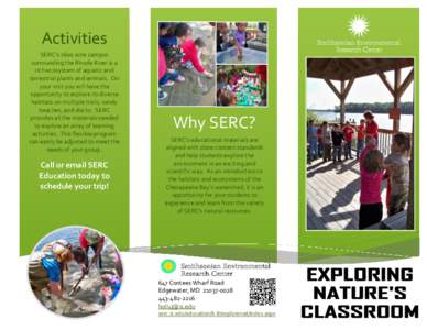 Activities SERC’s 2600 acre campus surrounding the Rhode River is a rich ecosystem of aquatic and terrestrial plants and animals. On your visit you will have the