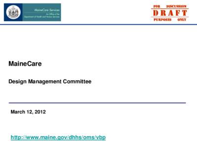 MaineCare Design Management Committee March 12, 2012  http://www.maine.gov/dhhs/oms/vbp