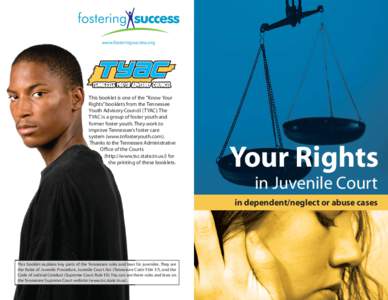www.fosteringsuccess.org  This booklet is one of the “Know Your Rights” booklets from the Tennessee Youth Advisory Council (TYAC). The TYAC is a group of foster youth and