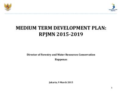 MEDIUM TERM DEVELOPMENT PLAN: RPJMNDirector of Forestry and Water Resources Conservation Bappenas