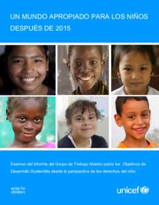 UN MUNDO APROPIADO PARA LOS NIÑOS DESPUÉS DE 2015 Examen del informe del Grupo de Trabajo Abierto sobre los Objetivos de Desarrollo Sostenible desde la perspectiva de los derechos del niño