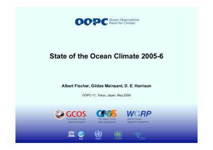 State of the Ocean Climate[removed]Albert Fischer, Gildas Mainsant, D. E. Harrison OOPC-11, Tokyo, Japan, May 2006  Two goals