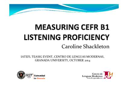 Microsoft PowerPoint - D25-S04-A14 Caroline Shackleton - Measuring B1 Listening proficiency v2.ppt