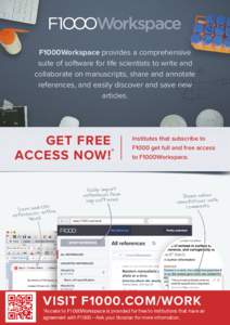 F1000Workspace provides a comprehensive suite of software for life scientists to write and collaborate on manuscripts, share and annotate references, and easily discover and save new articles.