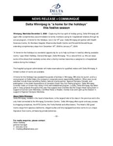 NEWS RELEASE  COMMUNIQUÉ Delta Winnipeg is “a home for the holidays” this festive season Winnipeg, Manitoba December 3, 2008 – Capturing the true spirit of holiday giving, Delta Winnipeg will again offer compli