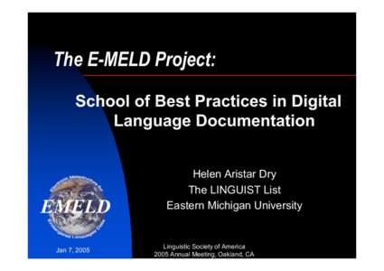 The E-MELD Project: School of Best Practices in Digital Language Documentation Helen Aristar Dry The LINGUIST List Eastern Michigan University
