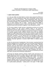 “Health and Development“ Initiative (HDI) ~ Japan’s contribution in achieving the health related MDGs ~ June 2005 Government of Japan 1. Japan’s basic position (1) In the year 2000, the United Nations member stat