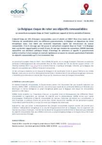 C OMMUNIQUÉ DE PRESSE – La Belgique risque de rater ses objectifs renouvelables Le consortium européen Keep on Track ! publie son rapport et tire la sonnette d’alarme L’objectif belge de 13% d’éner