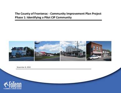 The County of Frontenac - Community Improvement Plan Project Phase 1: Identifying a Pilot CIP Community November 8, 2010  PLANNING & URBAN DESIGN