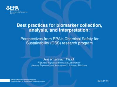 Best practices for biomarker collection, analysis, and interpretation: Perspectives from EPA’s Chemical Safety for Sustainability (CSS) research program  Jon R. Sobus, Ph.D.