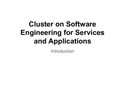 Cluster on Software Engineering for Services and Applications Introduction  Context