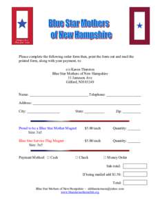 Please complete the following order form then, print the form out and mail the  printed form, along with your payment, to:  c/o Karen Thurston  Blue Star Mothers of New Hampshire  11 Jameso