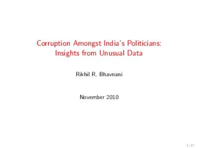 Corruption Amongst India’s Politicians: Insights from Unusual Data Rikhil R. Bhavnani November 2010