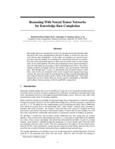 Reasoning With Neural Tensor Networks for Knowledge Base Completion Richard Socher∗, Danqi Chen*, Christopher D. Manning, Andrew Y. Ng Computer Science Department, Stanford University, Stanford, CA 94305, USA richard@s