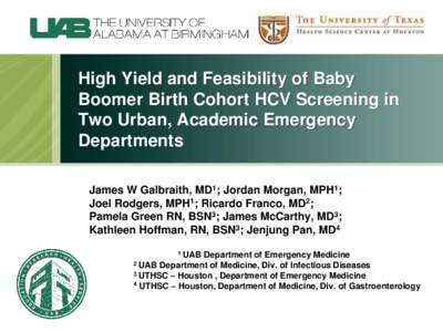 High Yield and Feasibility of Baby Boomer Birth Cohort HCV Screening in Two Urban, Academic Emergency Departments James W Galbraith, MD1; Jordan Morgan, MPH1; Joel Rodgers, MPH1; Ricardo Franco, MD2;