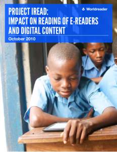 PROJECT IREAD: IMPACT ON READING OF E-READERS AND DIGITAL CONTENT October 2010  Worldreader.org