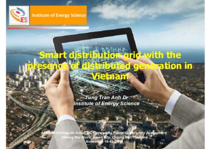 Institute of Energy Science  Smart distribution grid with the presence of distributed generation in Vietnam Tung Tran Anh Dr