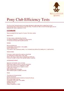 Pony Club Efficiency Tests The Pony Club Training structure encourages Members to take tests which enable them to learn progressively about horse and pony care and riding. The tests are taken at recommended ages and are 