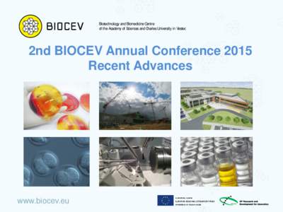 Biotechnology and Biomedicine Centre of the Academy of Sciences and Charles University in Vestec 2nd BIOCEV Annual Conference 2015 Recent Advances