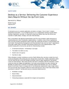 WHITE PAPER  Desktop as a Service: Delivering the Customer Experience Users Require Without the Up-Front Costs Sponsored by: VMware Robert Young