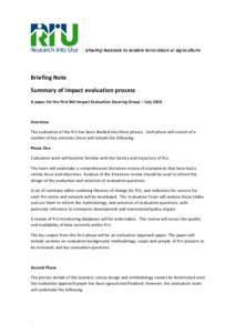 Briefing Note Summary of impact evaluation process A paper for the first RIU Impact Evaluation Steering Group – July 2010 Overview The evaluation of the RIU has been divided into three phases. Each phase will consist o