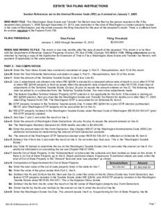 ESTATE TAX FILING INSTRUCTIONS Section References are to the Internal Revenue Code (IRC) as it existed on January 1, 2005. WHO MUST FILE This Washington State Estate and Transfer Tax Return must be filed by the person re