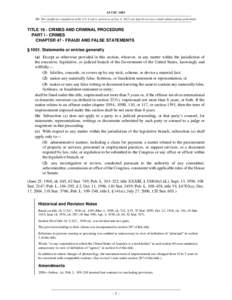 18 USC 1001 NB: This unofficial compilation of the U.S. Code is current as of Jan. 4, 2012 (see http://www.law.cornell.edu/uscode/uscprint.html). TITLE 18 - CRIMES AND CRIMINAL PROCEDURE PART I - CRIMES CHAPTER 47 - FRAU