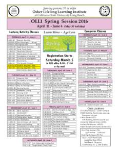 Serving persons 50 or older Osher Lifelong Learning Institute at California State University Long Beach OLLI Spring Session 2016 April 11 - June 6