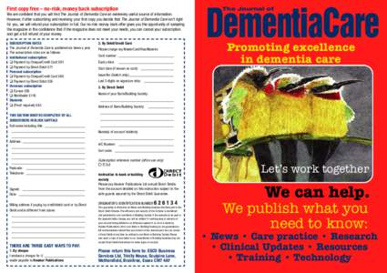 The Journal of  First copy free – no-risk, money back subscription We are confident that you will find The Journal of Dementia Care an extremely useful source of information. However, if after subscribing and receiving