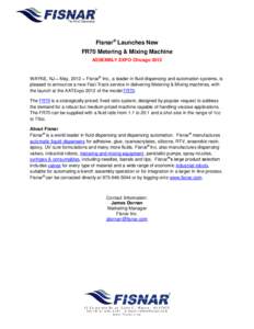 Fisnar® Launches New FR70 Metering & Mixing Machine ASSEMBLY EXPO Chicago 2012 WAYNE, NJ – May, 2012 – Fisnar® Inc., a leader in fluid dispensing and automation systems, is pleased to announce a new Fast-Track serv