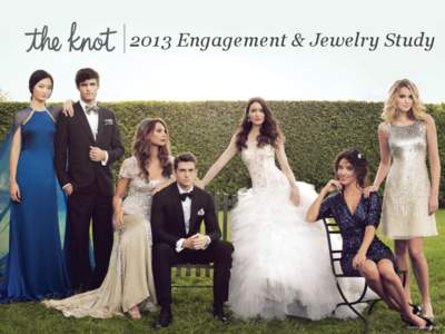 2013 Engagement & Jewelry Study  about the study • Respondents were: – 14,000 brides on The Knot Wedding Network…either