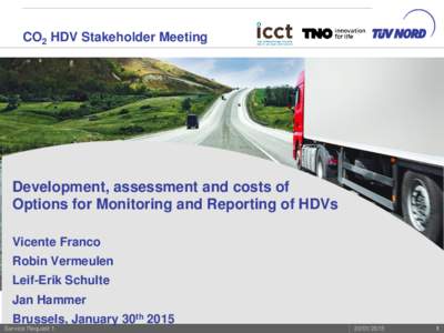 CO2 HDV Stakeholder Meeting  Development, assessment and costs of Options for Monitoring and Reporting of HDVs Vicente Franco Robin Vermeulen