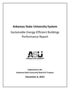 Arkansas State University System Sustainable Energy-Efficient Buildings Performance Report Submitted to the Arkansas State University Board of Trustees