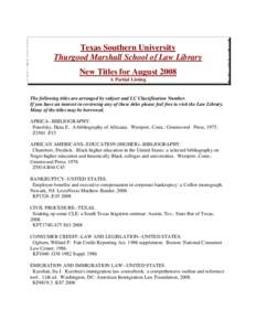 Texas Southern University Thurgood Marshall School of Law Library New Titles for August 2008 A Partial Listing  The following titles are arranged by subject and LC Classification Number.